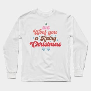 We Woof You A Hairy Christmas Long Sleeve T-Shirt